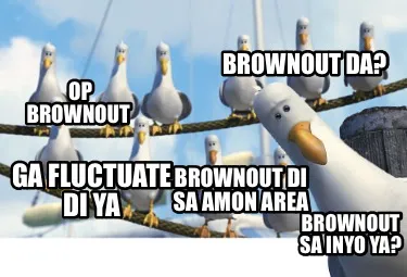 Op Brownout Brownout Da Ga Fluctuate Di Ya Brownout Di Sa Amon Area Brownout Sa
