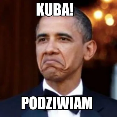 Funny Kuba! Podziwiam