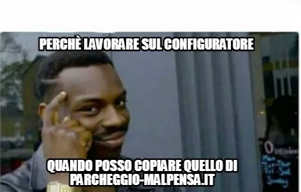 Perchè lavorare sul configuratore quando posso copiare quello di parcheggio-mal