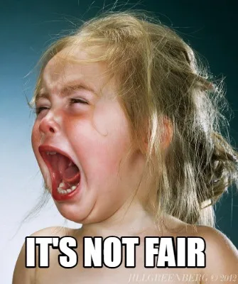 It's not fair