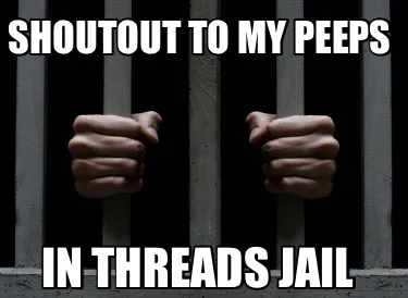Funny Shoutout to my peeps In threads jail