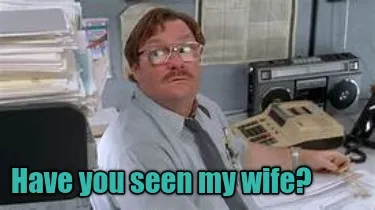 Funny Have you seen my wife?