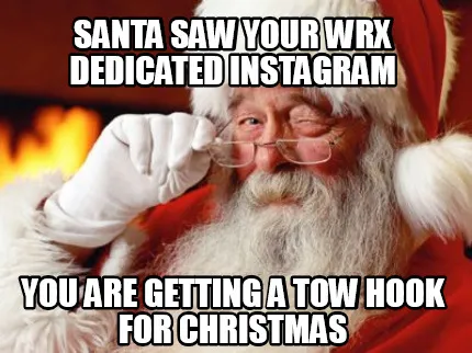 Santa saw your wrx dedicated instagram you are getting a tow hook for christmas