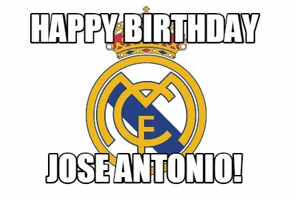 HAPPY BIRTHDAY JOSE ANTONIO!
