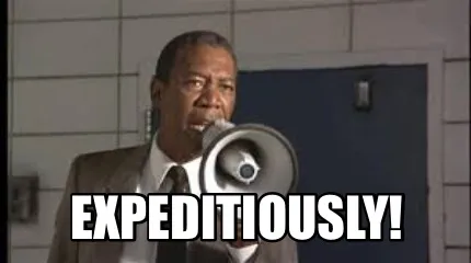 Expeditiously!