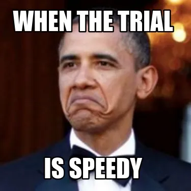 When the trial is speedy