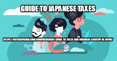 Guide to Japanese Taxes https://kotsicpafirm.com/comprehensive-guide-to-taxes-an