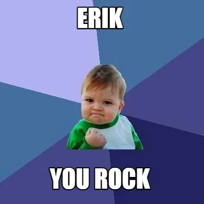 Funny Erik you rock