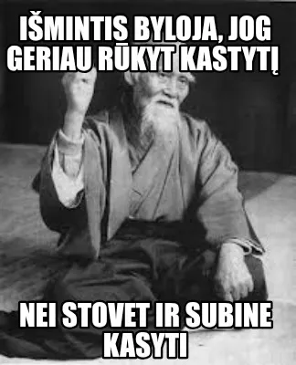 Imintis Byloja Jog Geriau Rkyt Kastyt Nei Stovet Ir Subine Kasyti