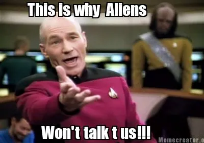This is why Aliens Won't talk t us!!!