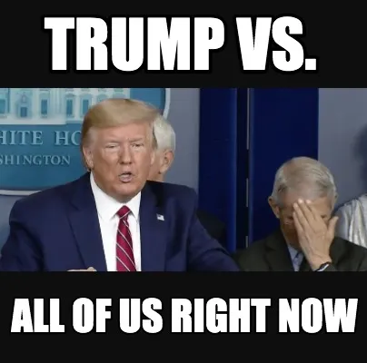 Funny trump vs. all of us right now