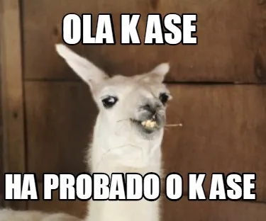 Ola k ase ha probado o k ase