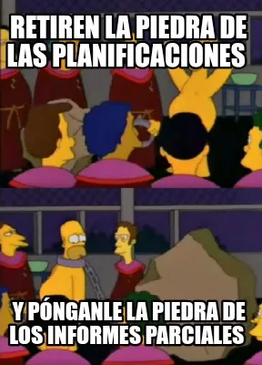 Funny Retiren la piedra de las planificaciones Y pónganle la piedra de los informes