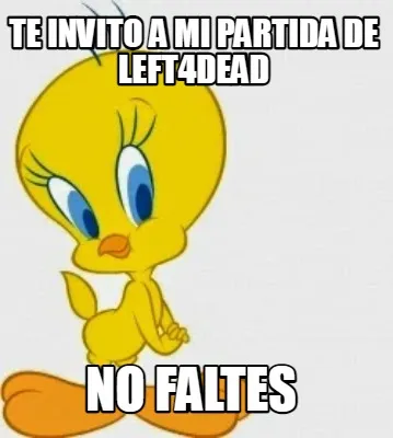 Te invito a mi partida de left4dead no faltes