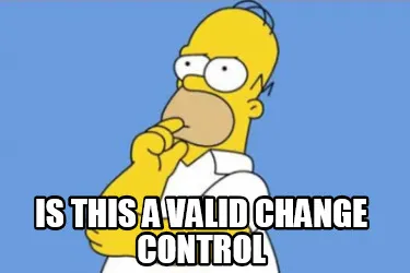 Funny is this a valid change control