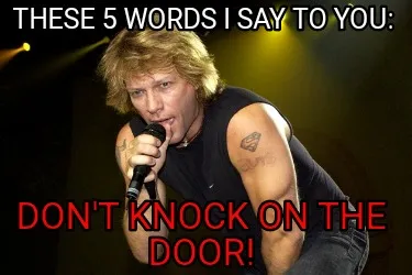 These 5 Words I say to you: Don't knock on the door!