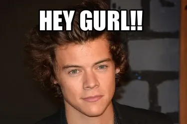 Hey Gurl!!