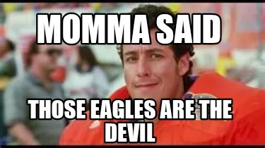 Funny Momma Said Those Eagles are the Devil