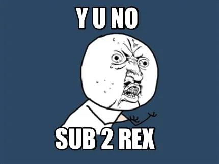 Funny Y u no Sub 2 Rex