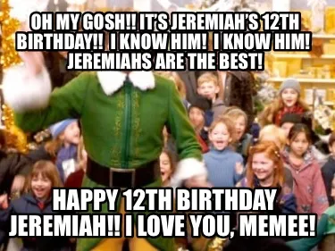 Funny Oh My Gosh!! It’s Jeremiah’s 12th Birthday!! I know him! I know him! Jere