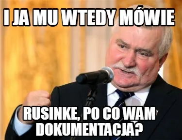 Funny i Ja mu wtedy mówie Rusinke, po co wam dokumentacja?