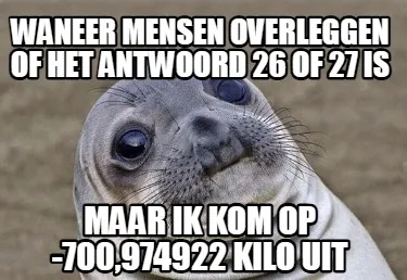 Waneer mensen overleggen of het antwoord 26 of 27 is maar ik kom op -700,974922