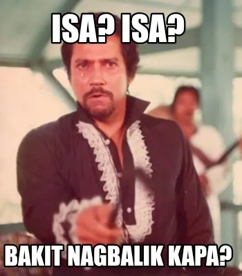 Funny isa? isa? bakit nagbalik kapa?