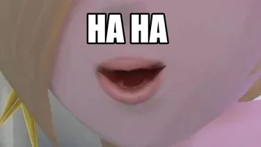 Ha ha