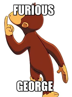 Furious George