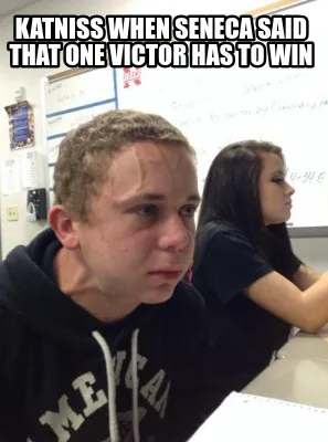 Funny Katniss when Seneca said that one victor has to win