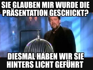 Sie glauben mir wurde die Präsentation geschickt? Diesmal haben wir sie hinters