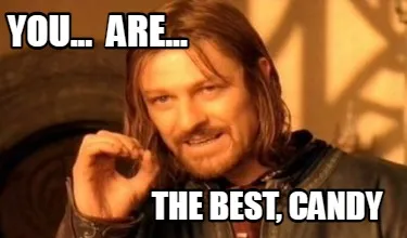 Funny You... are... the best, candy