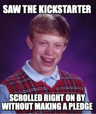 Saw the kickstarter scrolled right on by without making a pledge