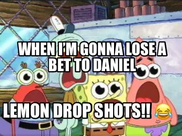 Funny When I’m gonna lose a bet to Daniel LEMON DROP SHOTS!! ????