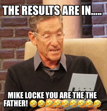 The Results Are In.. Mike Locke You Are The The Father
