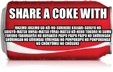 Share A Coke With Jugemu Jugemu Go K No Surikire Kaijari Suigyo No Suigy Matsu U
