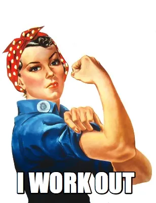I work out