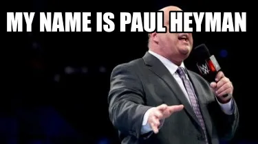 My name is Paul Heyman