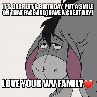 Its Garretts Birthday Put A Smile On That Face And Have A Great Day Love Your Wv
