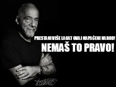 Prestani Vie Lagat Ovaj Napaeni Narod Nema To Pravo