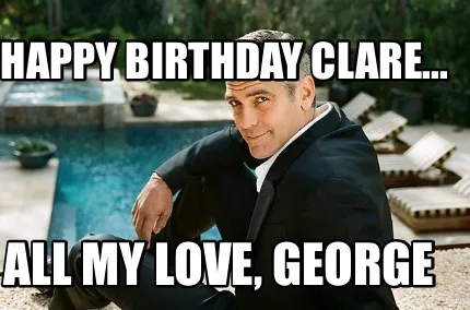 Happy Birthday Clare... All my love, George