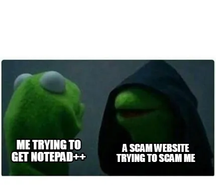 Funny ME trying to get notepad++ A scam website trying to scam me