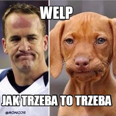 WELP Jak trzeba to trzeba