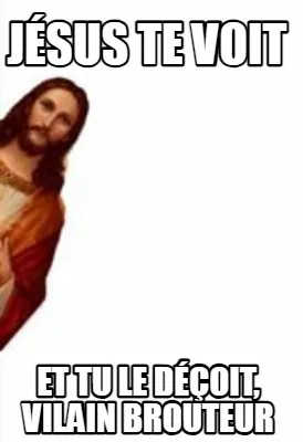 Funny JÉSUS TE VOIT Et tu le déçoit, vilain brouteur
