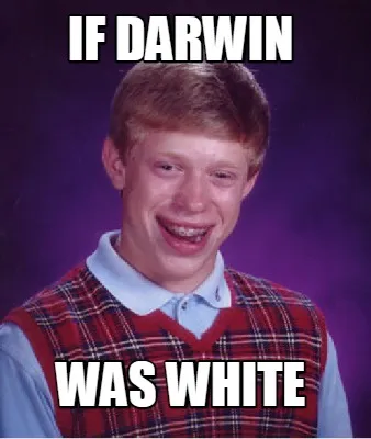 Funny if darwin was white