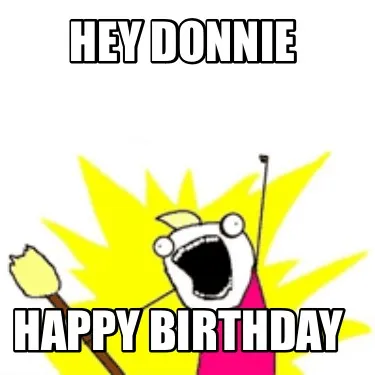 Hey Donnie Happy Birthday