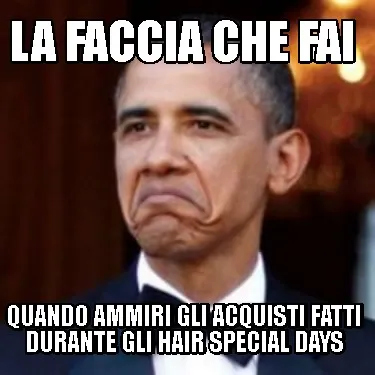 Funny LA FACCIA CHE FAI QUANDO AMMIRI GLI ACQUISTI FATTI DURANTE GLI HAIR SPECIAL DAYS