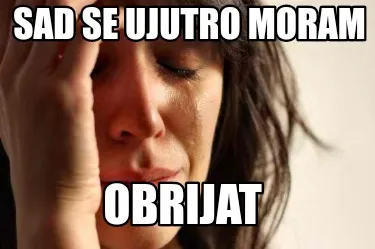 Sad se ujutro moram Obrijat