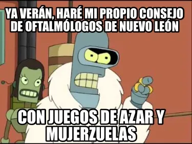 Ya verán, haré mi propio consejo de oftalmólogos de Nuevo León Con juegos de