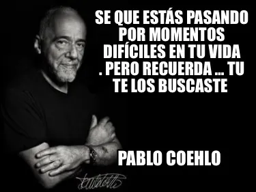 Se Que Ests Pasando Por Momentos Difciles En Tu Vida . Pero Recuerda Tu Te Los B